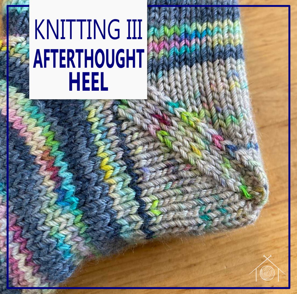 Knitting III - Afterthought Heels; May 2nd, 2026